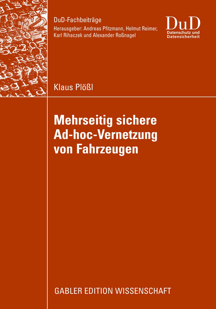 Titlebook: Mehrseitig sichere Ad-hoc-Vernetzung von Fahrzeugen; Klaus Plößl Book 2009 Gabler Verlag | Springer Fachmedien Wiesbaden GmbH, Wiesbaden 2 Titlebook: Mehrseitig sichere Ad-hoc-Vernetzung von Fahrzeugen; Klaus Plößl Book 2009 Gabler Verlag | Springer Fachmedien Wiesbaden GmbH, Wiesbaden 2