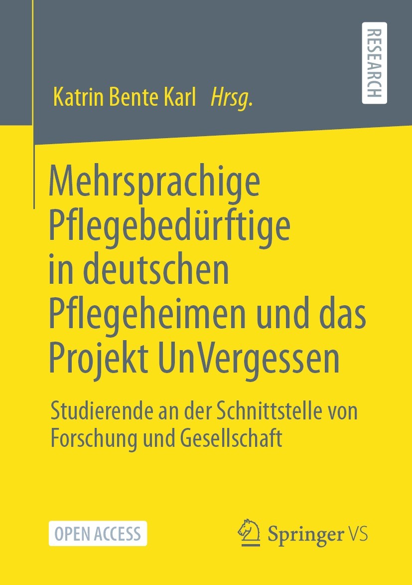 Titlebook: Mehrsprachige Pflegebedürftige in deutschen Pflegeheimen und das Projekt UnVergessen; Studierende an der S Katrin Bente Karl Book‘‘‘‘‘‘‘‘ 2 Titlebook: Mehrsprachige Pflegebedürftige in deutschen Pflegeheimen und das Projekt UnVergessen; Studierende an der S Katrin Bente Karl Book‘‘‘‘‘‘‘‘ 2