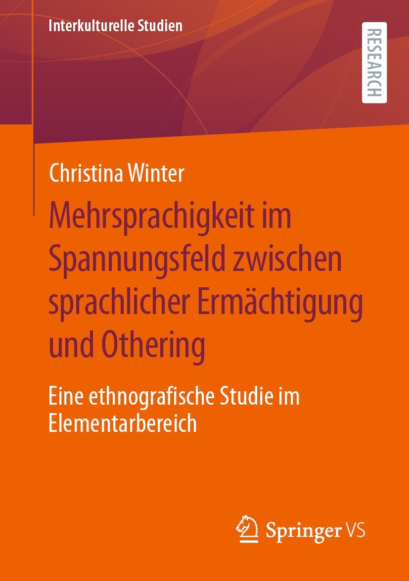 Titlebook: Mehrsprachigkeit im Spannungsfeld zwischen sprachlicher Ermächtigung und Othering; Eine ethnografische Christina Winter Book 2022 Der/die Titlebook: Mehrsprachigkeit im Spannungsfeld zwischen sprachlicher Ermächtigung und Othering; Eine ethnografische Christina Winter Book 2022 Der/die
