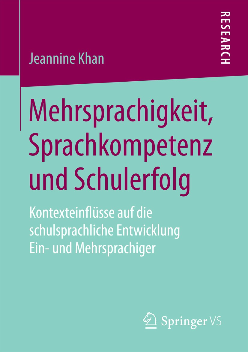 Titlebook: Mehrsprachigkeit, Sprachkompetenz und Schulerfolg; Kontexteinflüsse auf Jeannine Khan Book 2018 Springer Fachmedien Wiesbaden GmbH 2018 sch Titlebook: Mehrsprachigkeit, Sprachkompetenz und Schulerfolg; Kontexteinflüsse auf Jeannine Khan Book 2018 Springer Fachmedien Wiesbaden GmbH 2018 sch