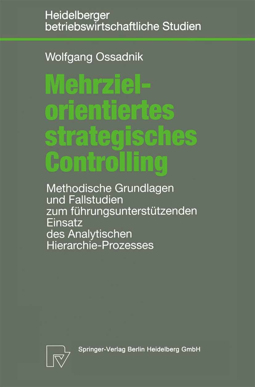 Titlebook: Mehrzielorientiertes strategisches Controlling; Methodische Grundlag Wolfgang Ossadnik Book 1998 Springer-Verlag Berlin Heidelberg 1998 Ana Titlebook: Mehrzielorientiertes strategisches Controlling; Methodische Grundlag Wolfgang Ossadnik Book 1998 Springer-Verlag Berlin Heidelberg 1998 Ana