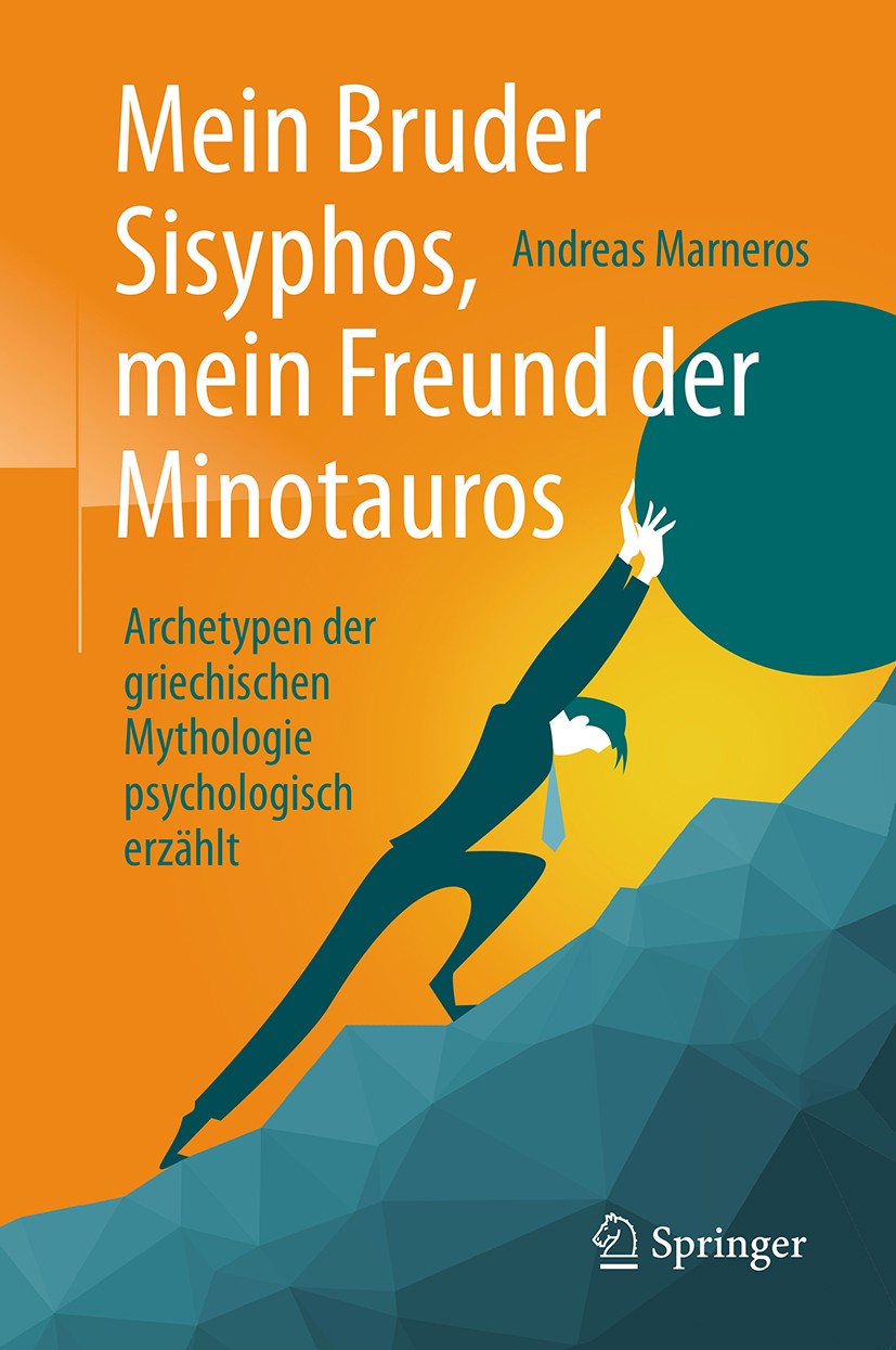 Titlebook: Mein Bruder Sisyphos, mein Freund der Minotauros; Archetypen der griec Andreas Marneros Book 2018 Springer-Verlag GmbH Deutschland, ein Tei Titlebook: Mein Bruder Sisyphos, mein Freund der Minotauros; Archetypen der griec Andreas Marneros Book 2018 Springer-Verlag GmbH Deutschland, ein Tei