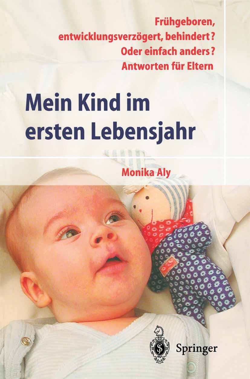 Titlebook: Mein Kind im ersten Lebensjahr; Frühgeboren, entwick Monika Aly Book 2002Latest edition Springer-Verlag Berlin Heidelberg 2002 Behinderung, Titlebook: Mein Kind im ersten Lebensjahr; Frühgeboren, entwick Monika Aly Book 2002Latest edition Springer-Verlag Berlin Heidelberg 2002 Behinderung,