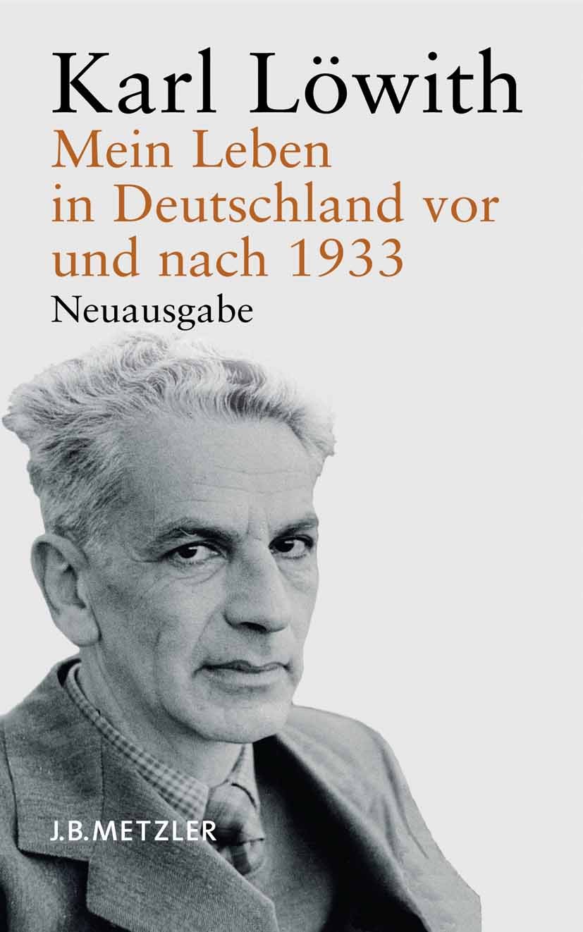 Titlebook: Mein Leben in Deutschland vor und nach 1933; Ein Bericht Karl Löwith,Frank-Rutger Hausmann Book 2007Latest edition Springer-Verlag Berlin H Titlebook: Mein Leben in Deutschland vor und nach 1933; Ein Bericht Karl Löwith,Frank-Rutger Hausmann Book 2007Latest edition Springer-Verlag Berlin H