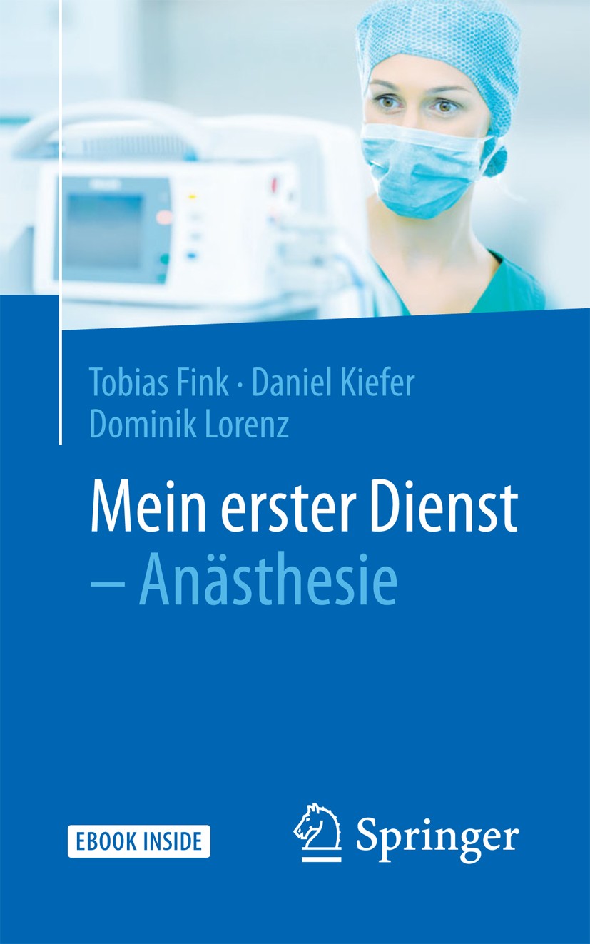 Titlebook: Mein erster Dienst - Anästhesie; Tobias Fink,Daniel Kiefer,Dominik Lorenz Book 20171st edition Springer-Verlag GmbH Deutschland 2017 1. Di Titlebook: Mein erster Dienst - Anästhesie; Tobias Fink,Daniel Kiefer,Dominik Lorenz Book 20171st edition Springer-Verlag GmbH Deutschland 2017 1. Di