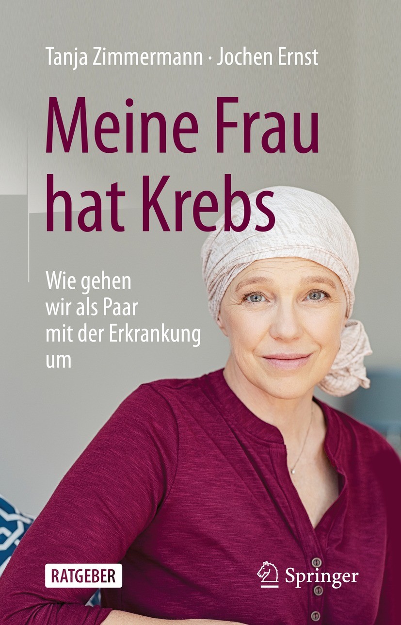 Titlebook: Meine Frau hat Krebs; Wie gehen wir als Pa Tanja Zimmermann,Jochen Ernst Book 2021 Der/die Herausgeber bzw. der/die Autor(en), exklusiv liz Titlebook: Meine Frau hat Krebs; Wie gehen wir als Pa Tanja Zimmermann,Jochen Ernst Book 2021 Der/die Herausgeber bzw. der/die Autor(en), exklusiv liz