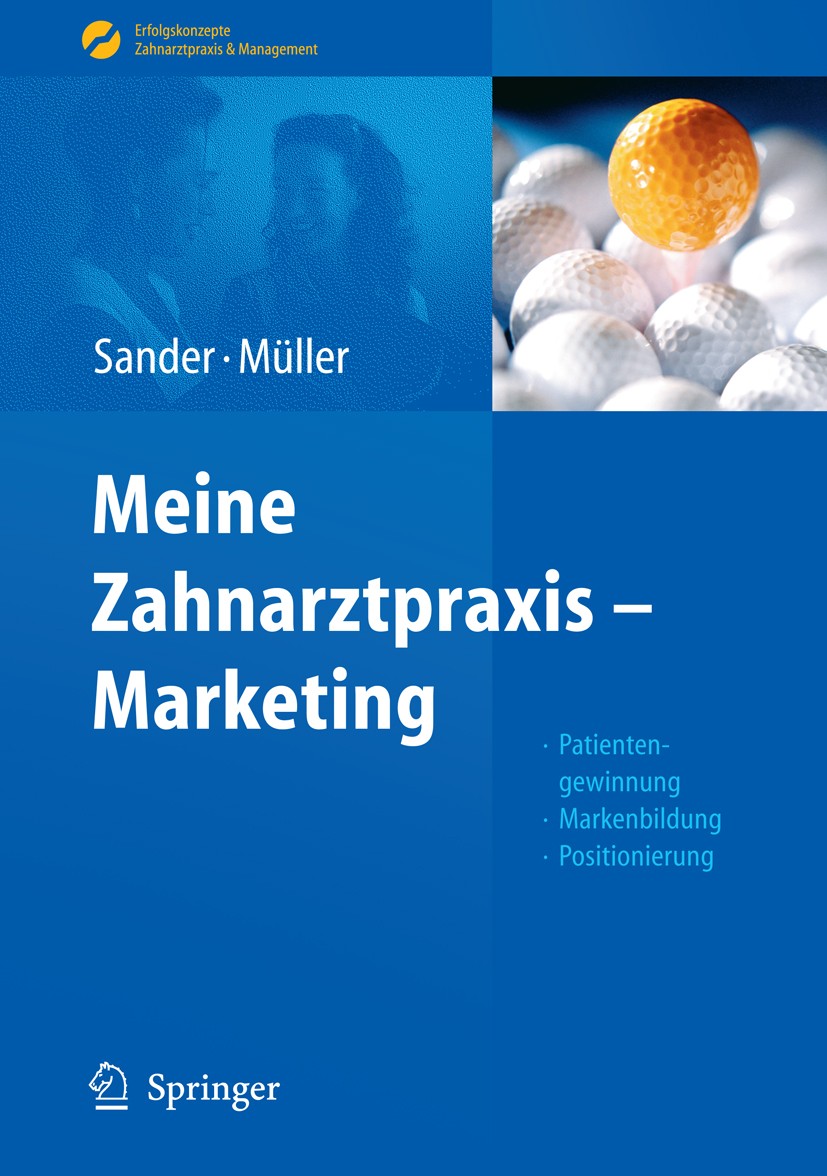 Titlebook: Meine Zahnarztpraxis - Marketing; Patientengewinnung, Thomas Sander,Michal-Constanze Müller Book 20111st edition Springer-Verlag Berlin He Titlebook: Meine Zahnarztpraxis - Marketing; Patientengewinnung, Thomas Sander,Michal-Constanze Müller Book 20111st edition Springer-Verlag Berlin He