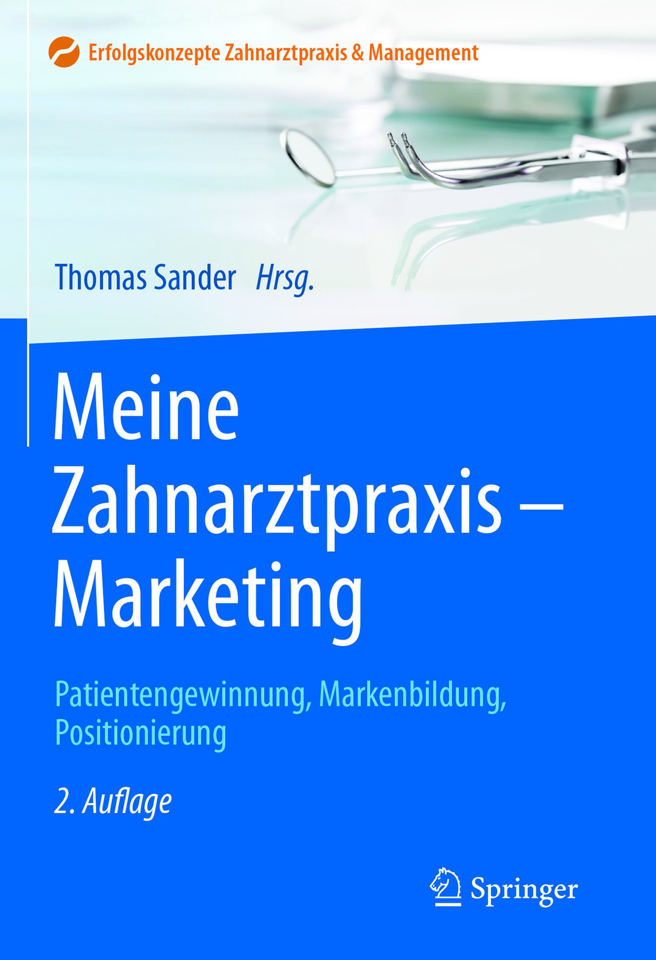 Titlebook: Meine Zahnarztpraxis - Marketing; Patientengewinnung, Thomas Sander Book 2017Latest edition Springer-Verlag GmbH Deutschland 2017 Marketin Titlebook: Meine Zahnarztpraxis - Marketing; Patientengewinnung, Thomas Sander Book 2017Latest edition Springer-Verlag GmbH Deutschland 2017 Marketin