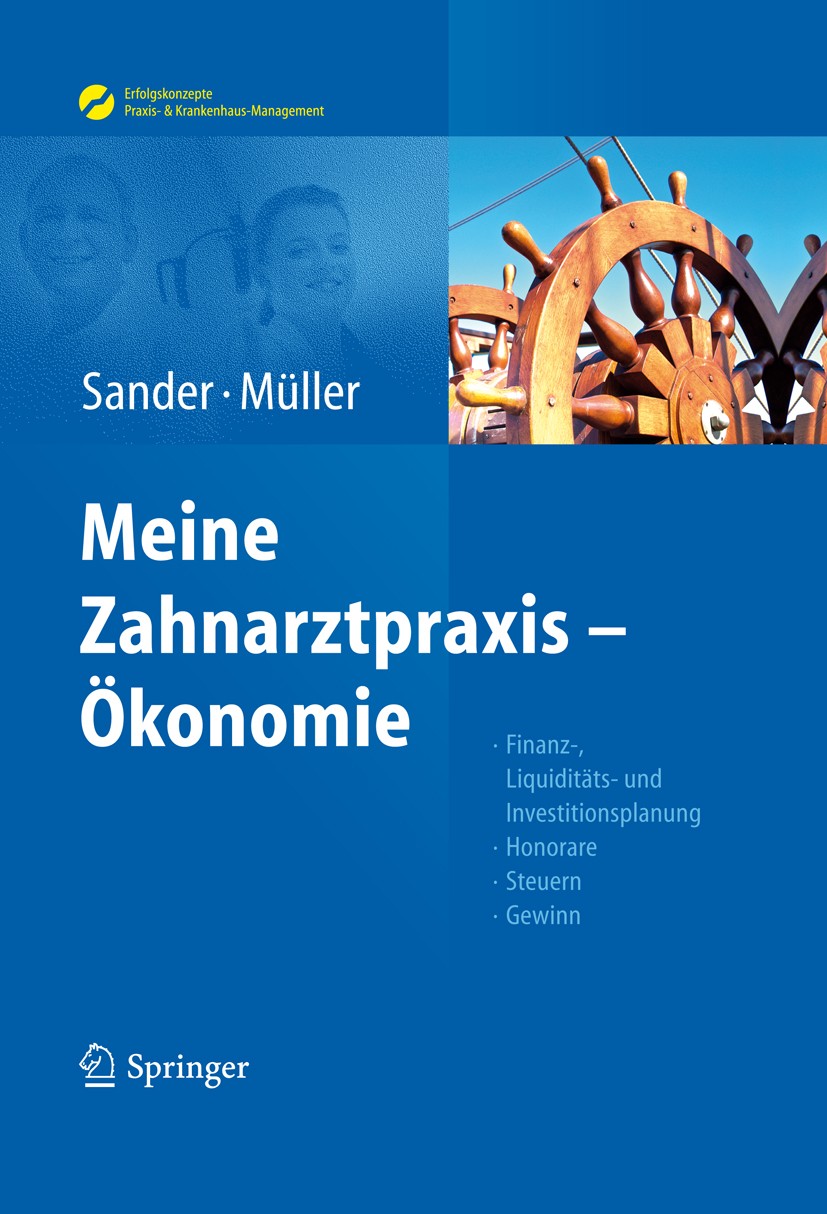 Titlebook: Sander/Müller, Meine Zahnarztpraxis – Ökonomie; Finanz-, Liquiditäts Thomas Sander,Michal-Constanze Müller Book 20121st edition Springer-Ve Titlebook: Sander/Müller, Meine Zahnarztpraxis – Ökonomie; Finanz-, Liquiditäts Thomas Sander,Michal-Constanze Müller Book 20121st edition Springer-Ve
