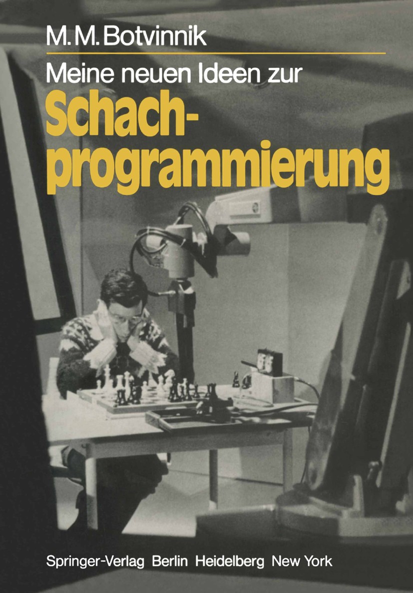 Titlebook: Meine neuen Ideen zur Schachprogrammierung; Michal Moisejewitsch Botvinnik Textbook 1982 Springer-Verlag Berlin Heidelberg 1982 Algorithme Titlebook: Meine neuen Ideen zur Schachprogrammierung; Michal Moisejewitsch Botvinnik Textbook 1982 Springer-Verlag Berlin Heidelberg 1982 Algorithme