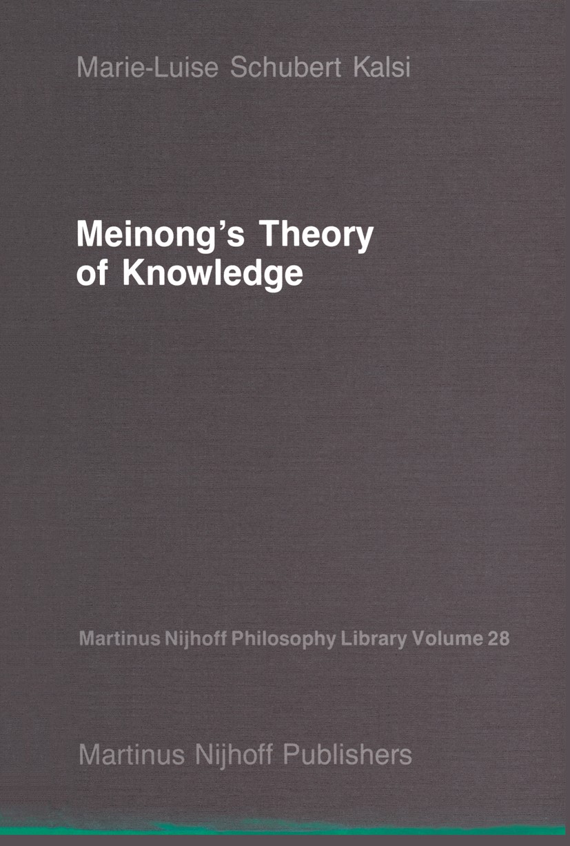 Titlebook: Meinong’s Theory of Knowledge; Marie-Luise Schubert Kalsi Book 1987 Martinus Nijhoff Publishers, Dordrecht 1987 Bertrand Russell.Ernst Mac Titlebook: Meinong’s Theory of Knowledge; Marie-Luise Schubert Kalsi Book 1987 Martinus Nijhoff Publishers, Dordrecht 1987 Bertrand Russell.Ernst Mac