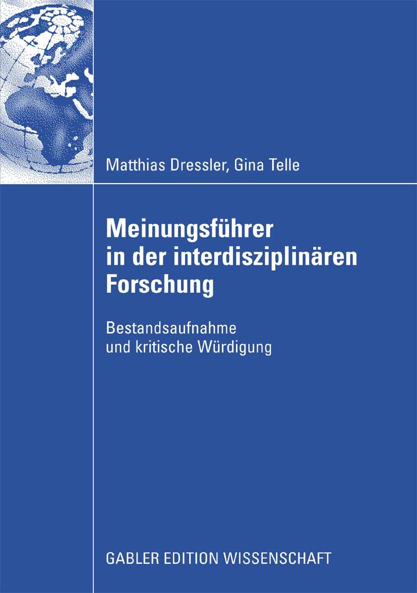 Titlebook: Meinungsführer in der interdisziplinären Forschung; Bestandsaufnahme und Matthias Dressler,Gina Telle Book 2009 Gabler Verlag | Springer Fa Titlebook: Meinungsführer in der interdisziplinären Forschung; Bestandsaufnahme und Matthias Dressler,Gina Telle Book 2009 Gabler Verlag | Springer Fa