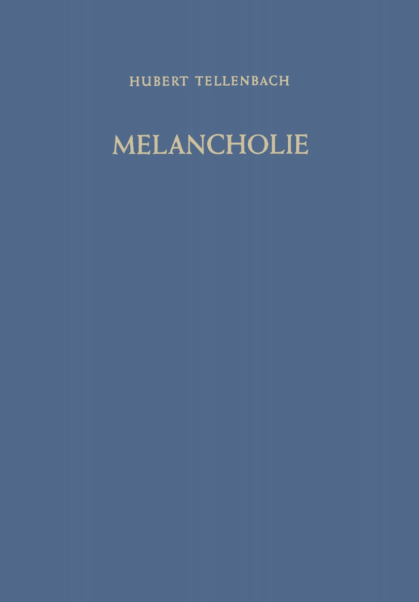 Titlebook: Melancholie; Zur Problemgeschicht Hubert Tellenbach Book 19611st edition Springer-Verlag Berlin Heidelberg 1961 Depression.Melancholie.Psyc Titlebook: Melancholie; Zur Problemgeschicht Hubert Tellenbach Book 19611st edition Springer-Verlag Berlin Heidelberg 1961 Depression.Melancholie.Psyc