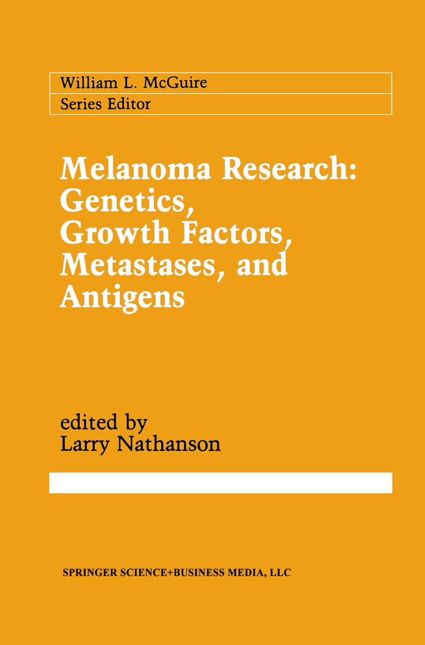 Titlebook: Melanoma Research: Genetics, Growth Factors, Metastases, and Antigens; Larry Nathanson Book 1991 Springer Science+Business Media New York Titlebook: Melanoma Research: Genetics, Growth Factors, Metastases, and Antigens; Larry Nathanson Book 1991 Springer Science+Business Media New York