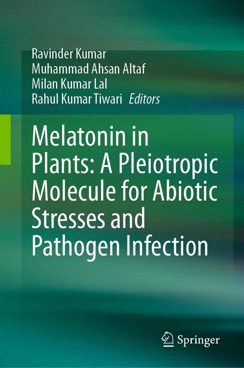Titlebook: Melatonin in Plants: A Pleiotropic Molecule for Abiotic Stresses and Pathogen Infection; Ravinder Kumar,Muhammad Ahsan Altaf,Rahul Kumar T Titlebook: Melatonin in Plants: A Pleiotropic Molecule for Abiotic Stresses and Pathogen Infection; Ravinder Kumar,Muhammad Ahsan Altaf,Rahul Kumar T