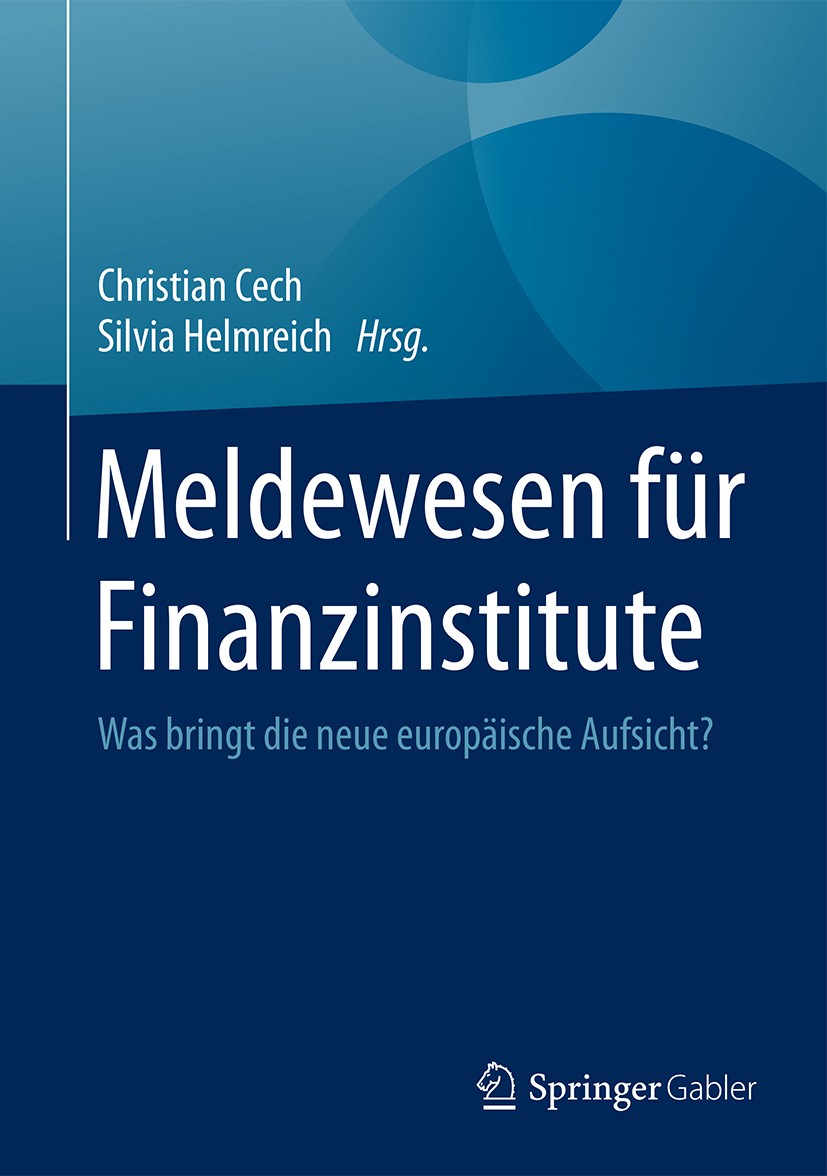 Titlebook: Meldewesen für Finanzinstitute; Was bringt die neue Christian Cech,Silvia Helmreich Book 20171st edition Springer Fachmedien Wiesbaden 201 Titlebook: Meldewesen für Finanzinstitute; Was bringt die neue Christian Cech,Silvia Helmreich Book 20171st edition Springer Fachmedien Wiesbaden 201