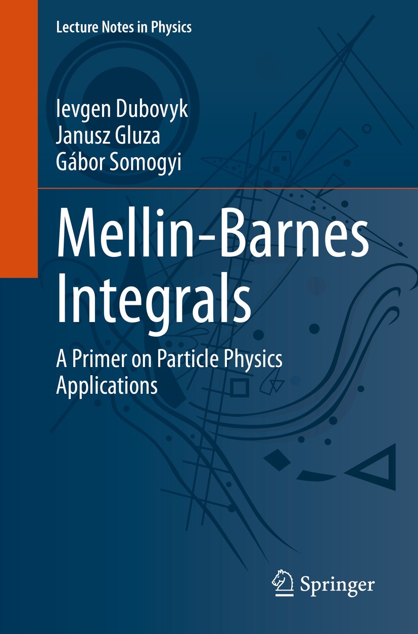 Titlebook: Mellin-Barnes Integrals; A Primer on Particle Ievgen Dubovyk,Janusz Gluza,Gábor Somogyi Book 2022 The Editor(s) (if applicable) and The Aut Titlebook: Mellin-Barnes Integrals; A Primer on Particle Ievgen Dubovyk,Janusz Gluza,Gábor Somogyi Book 2022 The Editor(s) (if applicable) and The Aut