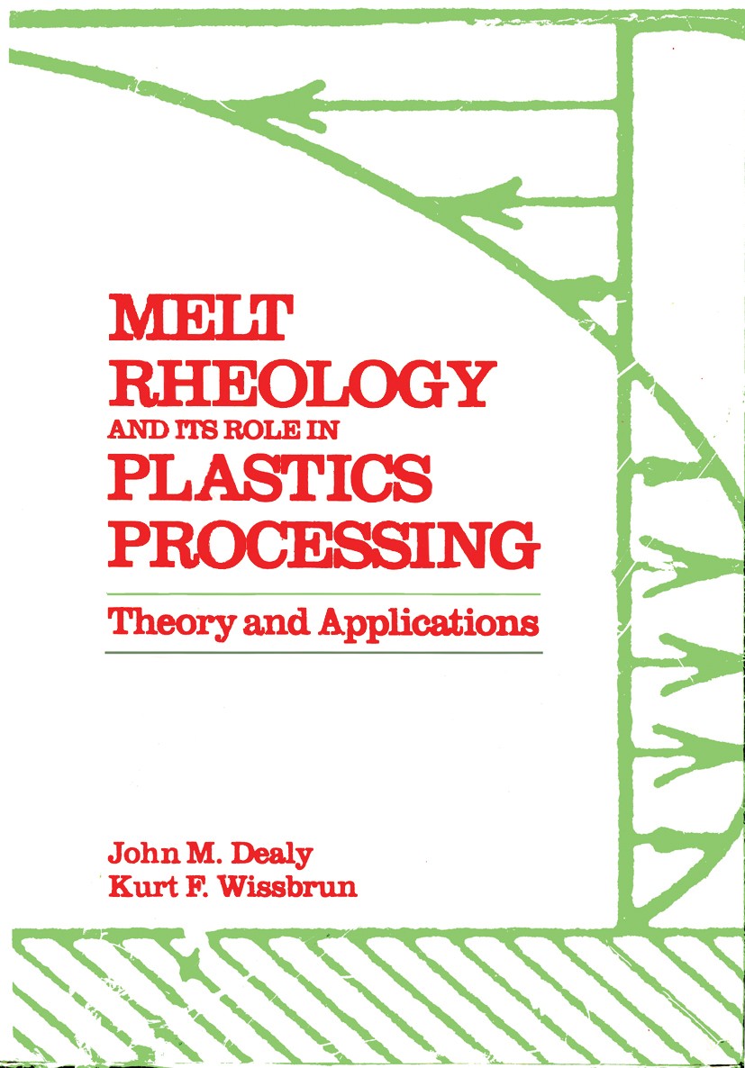 Titlebook: Melt Rheology and Its Role in Plastics Processing; Theory and Applicati John M. Dealy,Kurt F. Wissbrun Book 1990 Springer Science+Business Titlebook: Melt Rheology and Its Role in Plastics Processing; Theory and Applicati John M. Dealy,Kurt F. Wissbrun Book 1990 Springer Science+Business