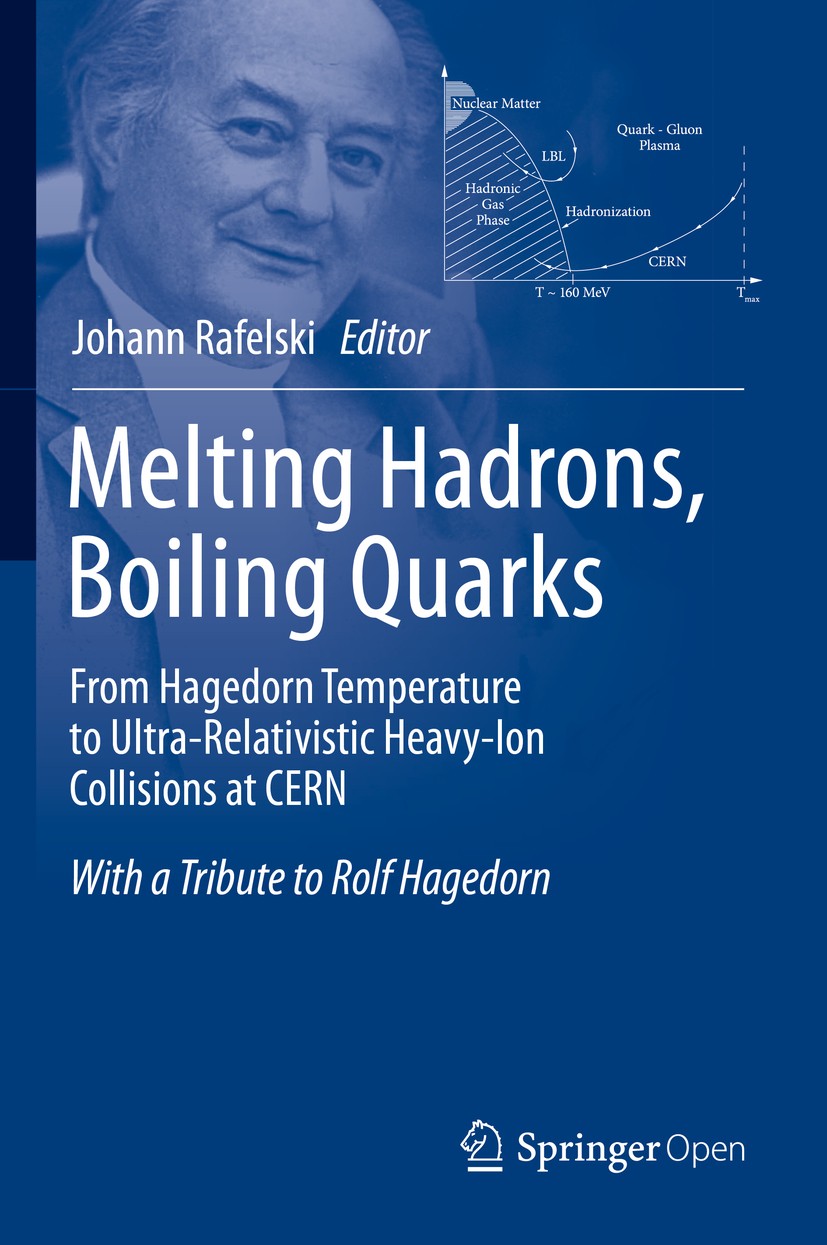 Titlebook: Melting Hadrons, Boiling Quarks - From Hagedorn Temperature to Ultra-Relativistic Heavy-Ion Collisio; With a Tribute to Ro Johann Rafelski Titlebook: Melting Hadrons, Boiling Quarks - From Hagedorn Temperature to Ultra-Relativistic Heavy-Ion Collisio; With a Tribute to Ro Johann Rafelski
