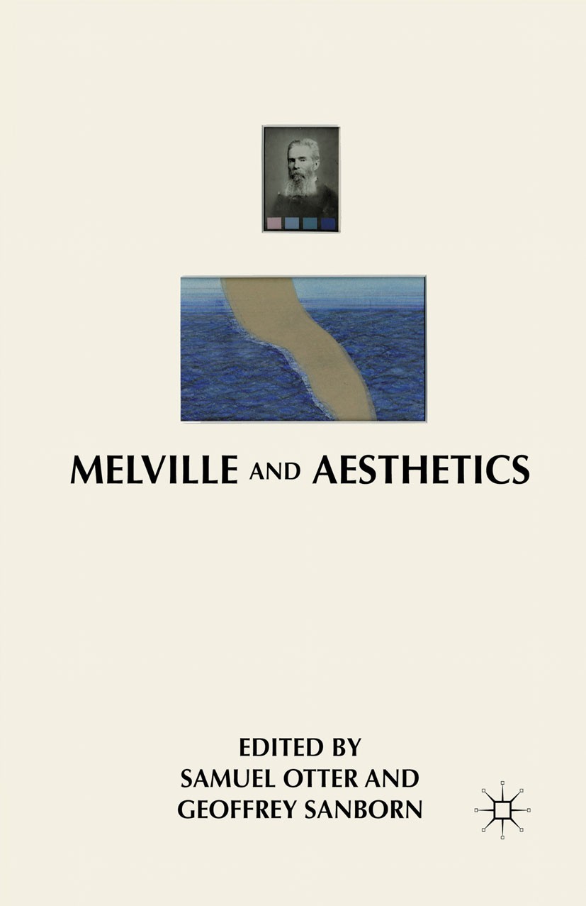 Titlebook: Melville and Aesthetics; Samuel Otter,Geoffrey Sanborn Book 2011 Samuel Otter and Geoffrey Sanborn 2011 aesthetics.America.Case Studies.mu Titlebook: Melville and Aesthetics; Samuel Otter,Geoffrey Sanborn Book 2011 Samuel Otter and Geoffrey Sanborn 2011 aesthetics.America.Case Studies.mu