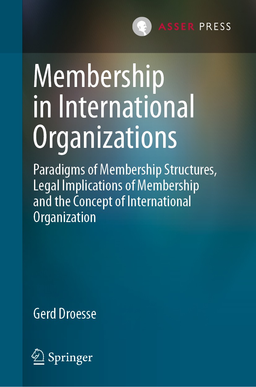 Titlebook: Membership in International Organizations; Paradigms of Members Gerd Droesse Book 2020 T.M.C. Asser Press and the author 2020 Membership co Titlebook: Membership in International Organizations; Paradigms of Members Gerd Droesse Book 2020 T.M.C. Asser Press and the author 2020 Membership co