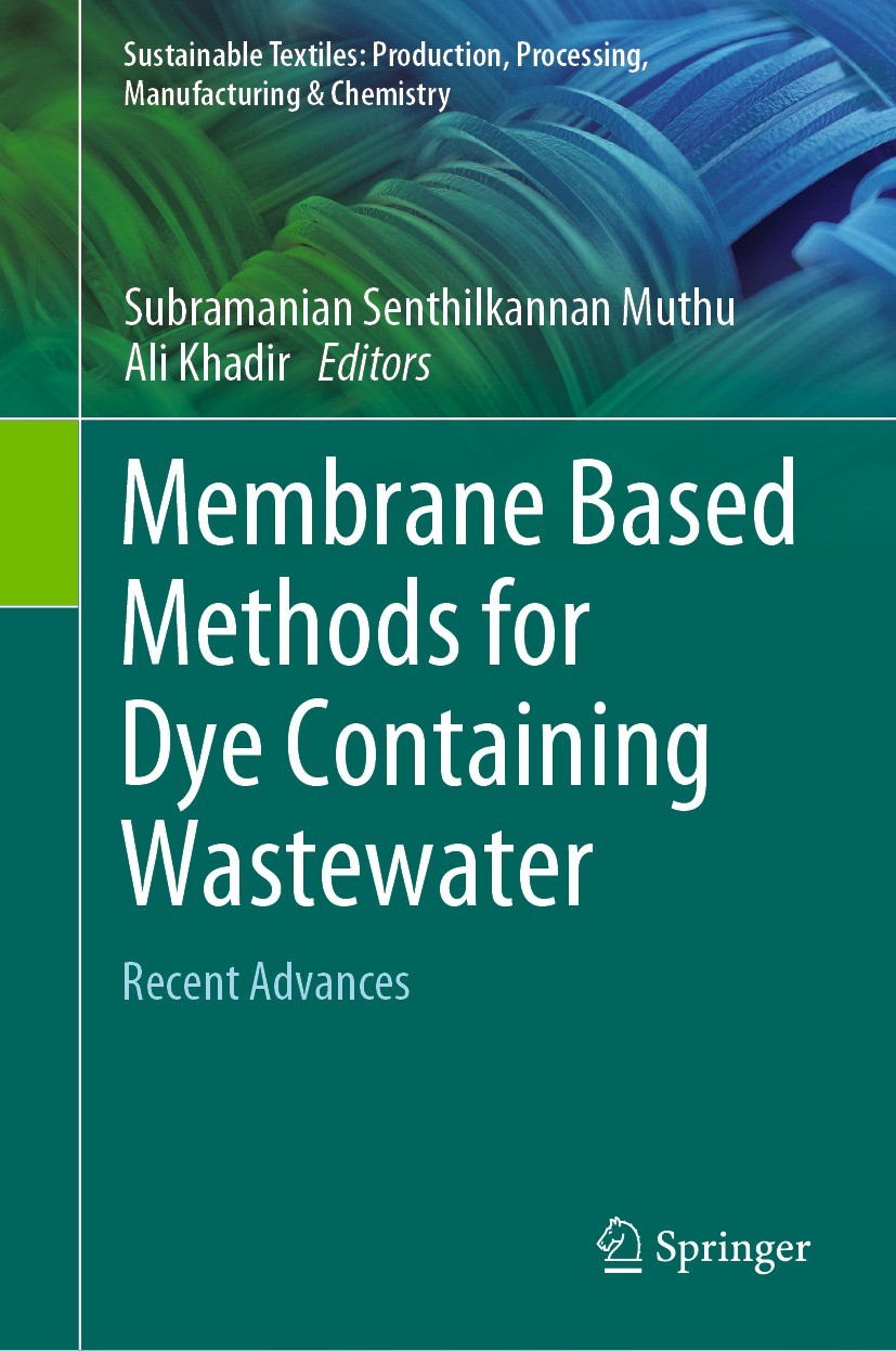 Titlebook: Membrane Based Methods for Dye Containing Wastewater; Recent Advances Subramanian Senthilkannan Muthu,Ali Khadir Book 2022 The Editor(s) (i Titlebook: Membrane Based Methods for Dye Containing Wastewater; Recent Advances Subramanian Senthilkannan Muthu,Ali Khadir Book 2022 The Editor(s) (i