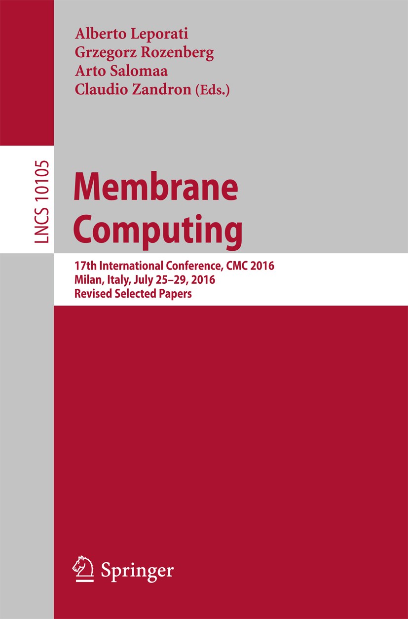 Titlebook: Membrane Computing; 17th International C Alberto Leporati,Grzegorz Rozenberg,Claudio Zandro Conference proceedings 2017 Springer Internatio Titlebook: Membrane Computing; 17th International C Alberto Leporati,Grzegorz Rozenberg,Claudio Zandro Conference proceedings 2017 Springer Internatio