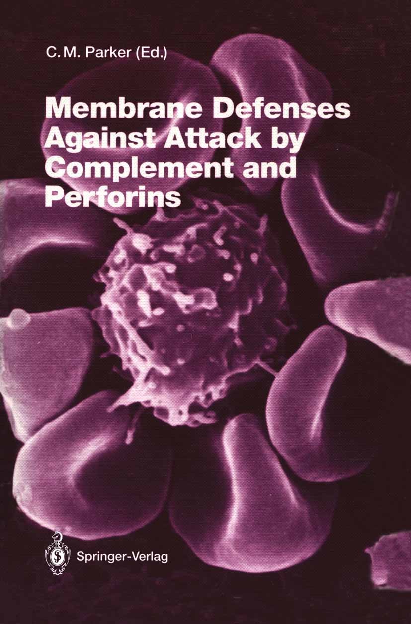 Titlebook: Membrane Defenses Against Attack by Complement and Perforins; Charles J. Parker (Associate Professor of Medicine Book 1992 The Editor(s) ( Titlebook: Membrane Defenses Against Attack by Complement and Perforins; Charles J. Parker (Associate Professor of Medicine Book 1992 The Editor(s) (