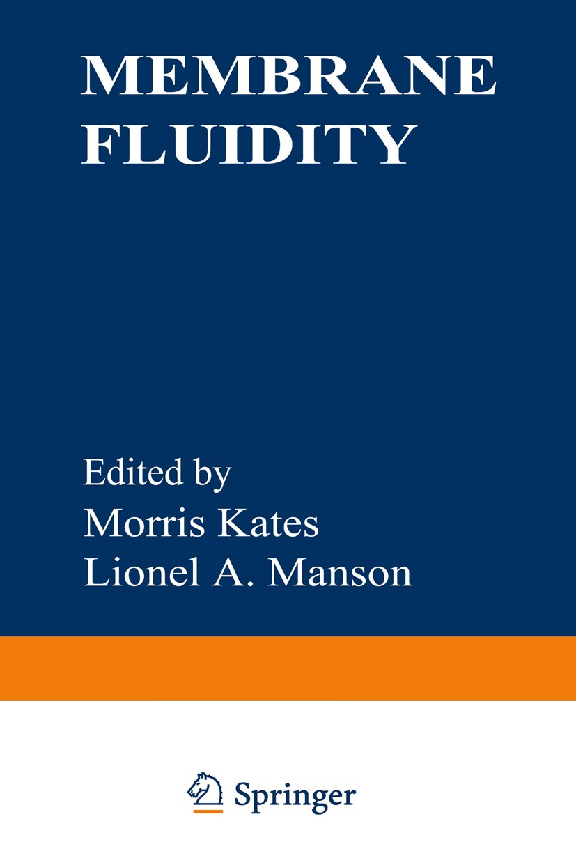 Titlebook: Membrane Fluidity; Morris Kates,Lionel A. Manson Book 1984 Plenum Press, New York 1984 ATP.Calcium.DNA.Lipid.Nucleotide.bacteria.enzyme.en Titlebook: Membrane Fluidity; Morris Kates,Lionel A. Manson Book 1984 Plenum Press, New York 1984 ATP.Calcium.DNA.Lipid.Nucleotide.bacteria.enzyme.en