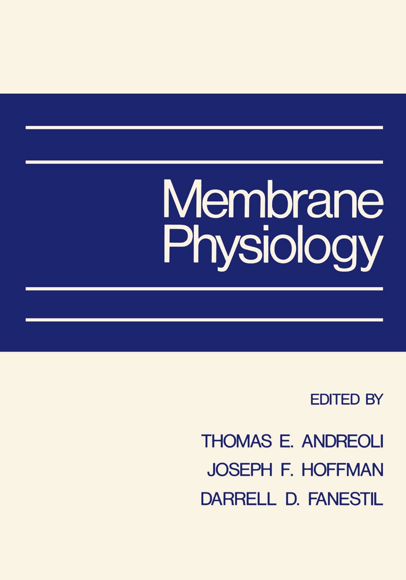 Titlebook: Membrane Physiology; Thomas E. Andreoli (Professor and Chairman),Joseph Book 1980 Springer Science+Business Media New York 1980 biology.bi Titlebook: Membrane Physiology; Thomas E. Andreoli (Professor and Chairman),Joseph Book 1980 Springer Science+Business Media New York 1980 biology.bi