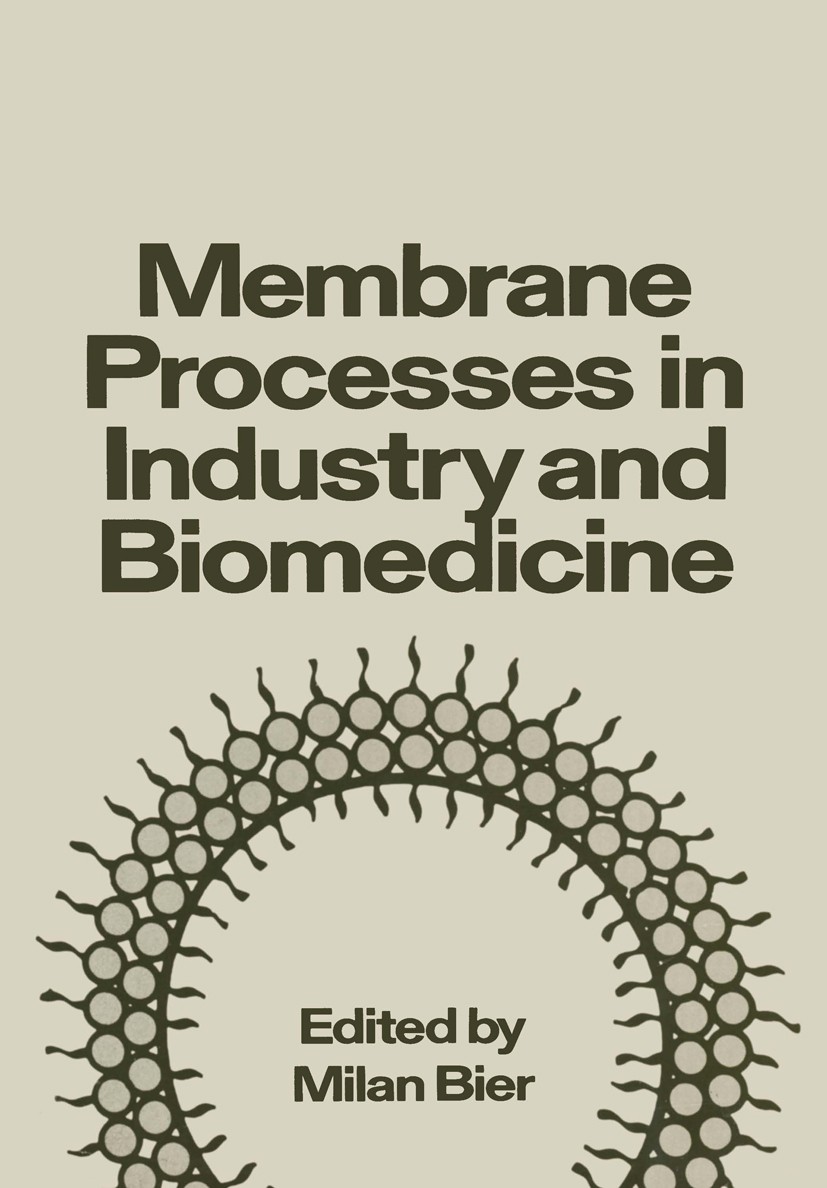 Titlebook: Membrane Processes in Industry and Biomedicine; Proceedings of a Sym Milan Bier Conference proceedings 1971 Plenum Press, New York 1971 Chl Titlebook: Membrane Processes in Industry and Biomedicine; Proceedings of a Sym Milan Bier Conference proceedings 1971 Plenum Press, New York 1971 Chl