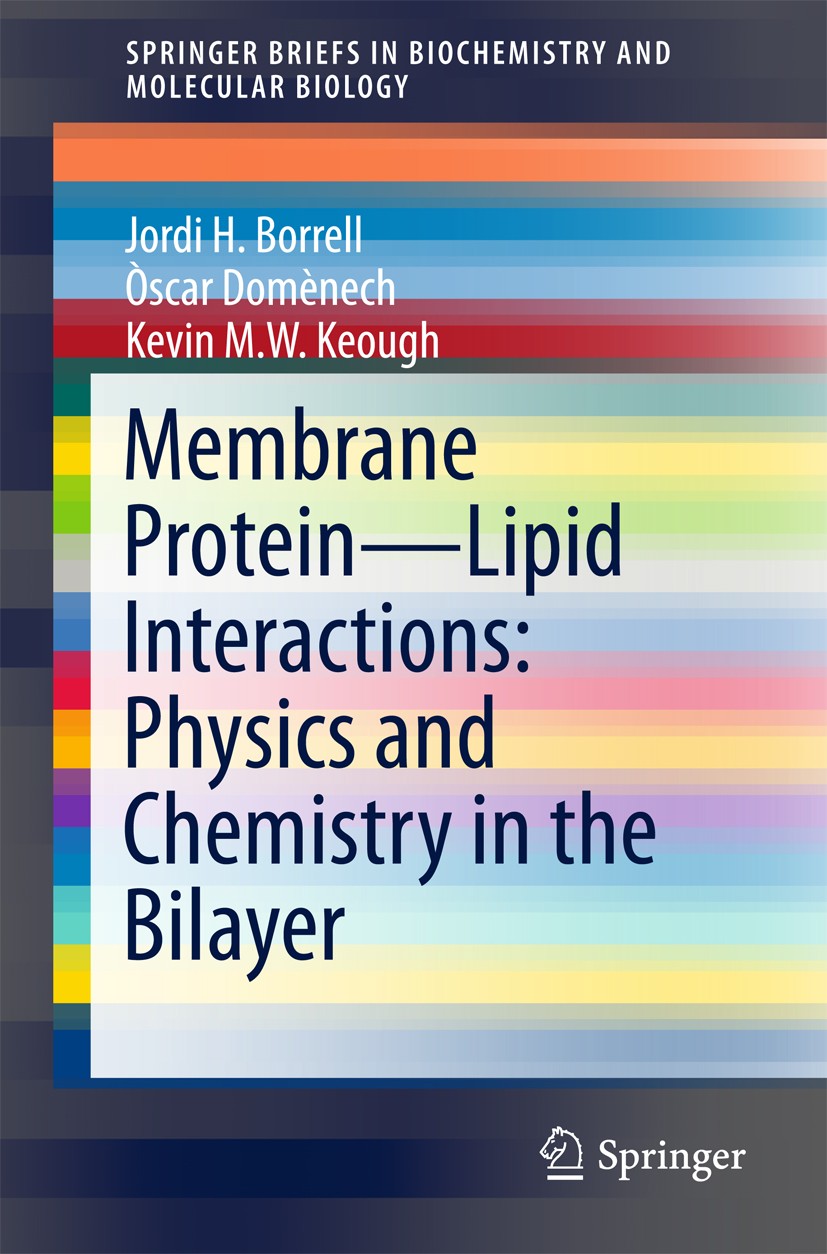 Titlebook: Membrane Protein – Lipid Interactions: Physics and Chemistry in the Bilayer; Jordi H. Borrell,Òscar Domènech,Kevin M.W. Keough Book 2016 T Titlebook: Membrane Protein – Lipid Interactions: Physics and Chemistry in the Bilayer; Jordi H. Borrell,Òscar Domènech,Kevin M.W. Keough Book 2016 T