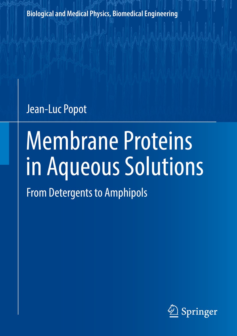 Titlebook: Membrane Proteins in Aqueous Solutions; From Detergents to A Jean-Luc Popot Book 2018 Springer International Publishing AG, part of Springe Titlebook: Membrane Proteins in Aqueous Solutions; From Detergents to A Jean-Luc Popot Book 2018 Springer International Publishing AG, part of Springe