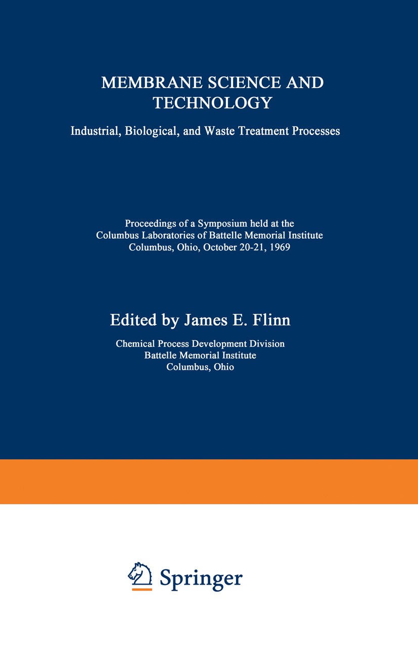 Titlebook: Membrane Science and Technology; Industrial, Biologic James E. Flinn Book 1970 Plenum Press, New York 1970 Filtration.Pet.biological.biolog Titlebook: Membrane Science and Technology; Industrial, Biologic James E. Flinn Book 1970 Plenum Press, New York 1970 Filtration.Pet.biological.biolog