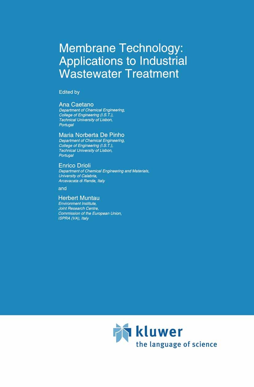 Titlebook: Membrane Technology: Applications to Industrial Wastewater Treatment; Ana Caetano,Maria Norberta Pinho,Herbert Muntau Book 1995 Springer S Titlebook: Membrane Technology: Applications to Industrial Wastewater Treatment; Ana Caetano,Maria Norberta Pinho,Herbert Muntau Book 1995 Springer S