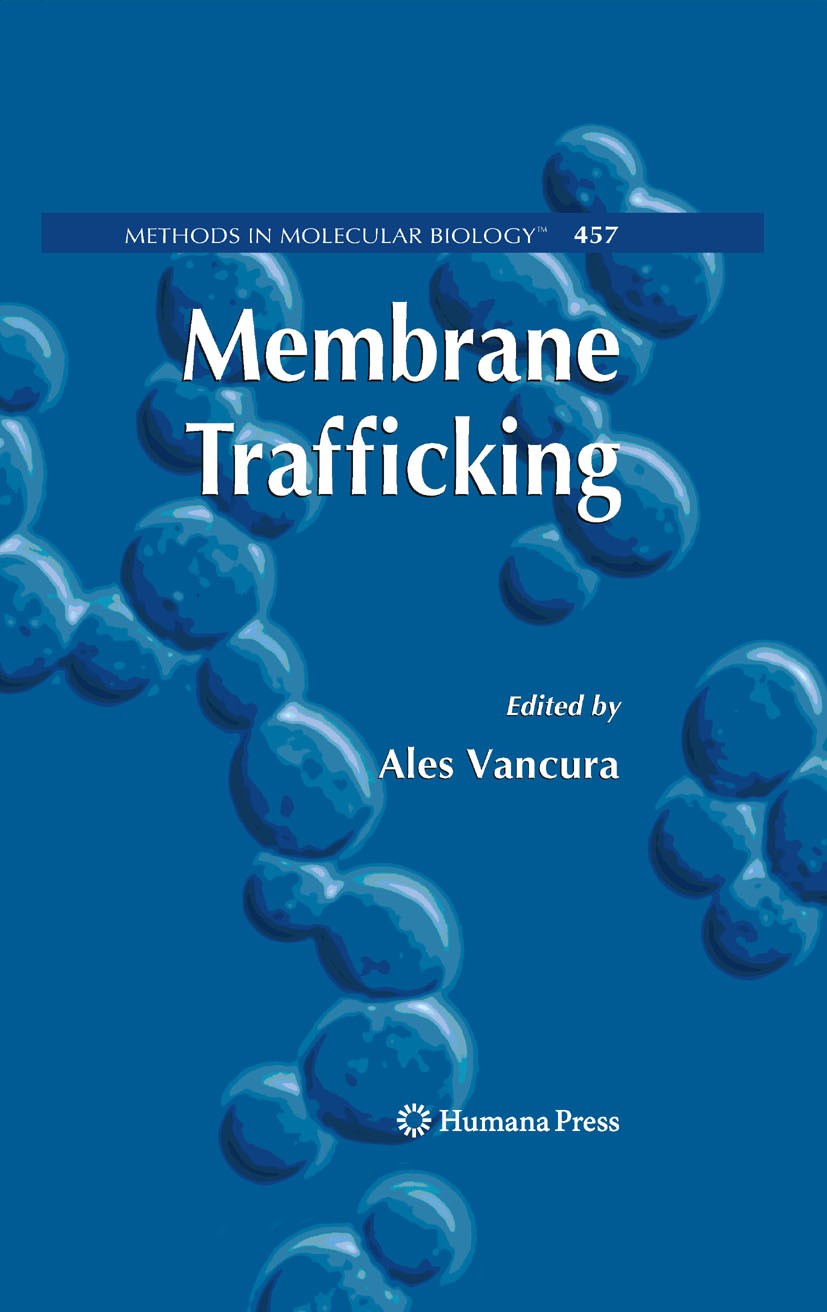 Titlebook: Membrane Trafficking; Ales Vancura Book 2008 Humana Press 2008 DNA.Lipid.Mammalian cells.Membrane transport.Organelle.Translation.Yeast ce Titlebook: Membrane Trafficking; Ales Vancura Book 2008 Humana Press 2008 DNA.Lipid.Mammalian cells.Membrane transport.Organelle.Translation.Yeast ce
