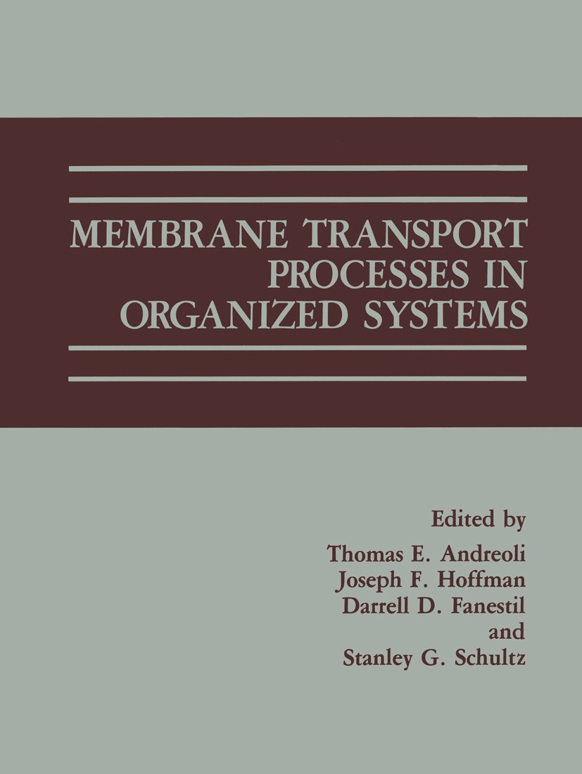 Titlebook: Membrane Transport Processes in Organized Systems; Thomas E. Andreoli,Joseph F. Hoffman,Stanley G. Sc Book 1987 Plenum Publishing Corporat Titlebook: Membrane Transport Processes in Organized Systems; Thomas E. Andreoli,Joseph F. Hoffman,Stanley G. Sc Book 1987 Plenum Publishing Corporat