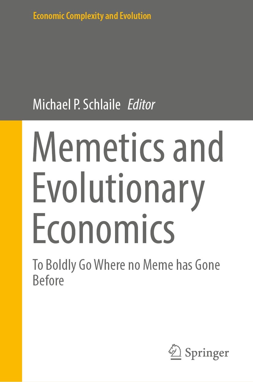 Titlebook: Memetics and Evolutionary Economics; To Boldly Go Where n Michael P. Schlaile Book 2021 The Editor(s) (if applicable) and The Author(s), un Titlebook: Memetics and Evolutionary Economics; To Boldly Go Where n Michael P. Schlaile Book 2021 The Editor(s) (if applicable) and The Author(s), un