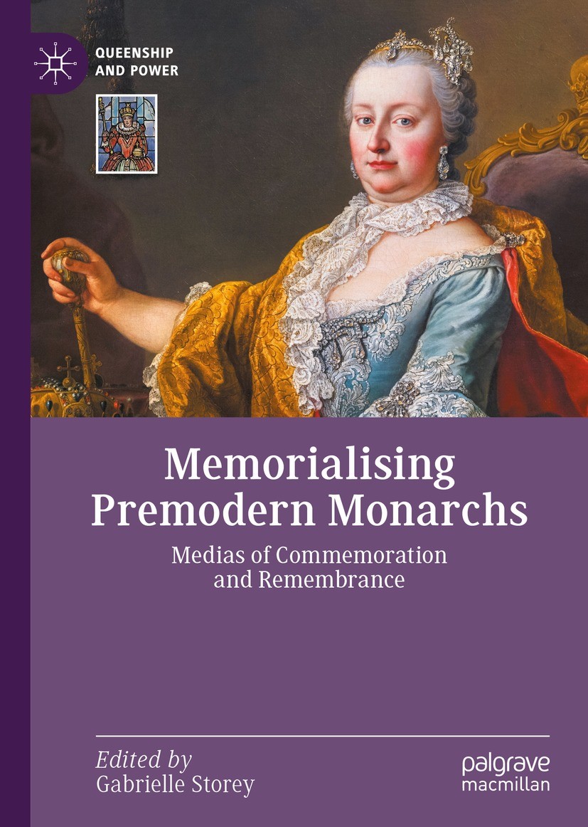 Titlebook: Memorialising Premodern Monarchs; Medias of Commemorat Gabrielle Storey Book 2022 The Editor(s) (if applicable) and The Author(s), under ex Titlebook: Memorialising Premodern Monarchs; Medias of Commemorat Gabrielle Storey Book 2022 The Editor(s) (if applicable) and The Author(s), under ex