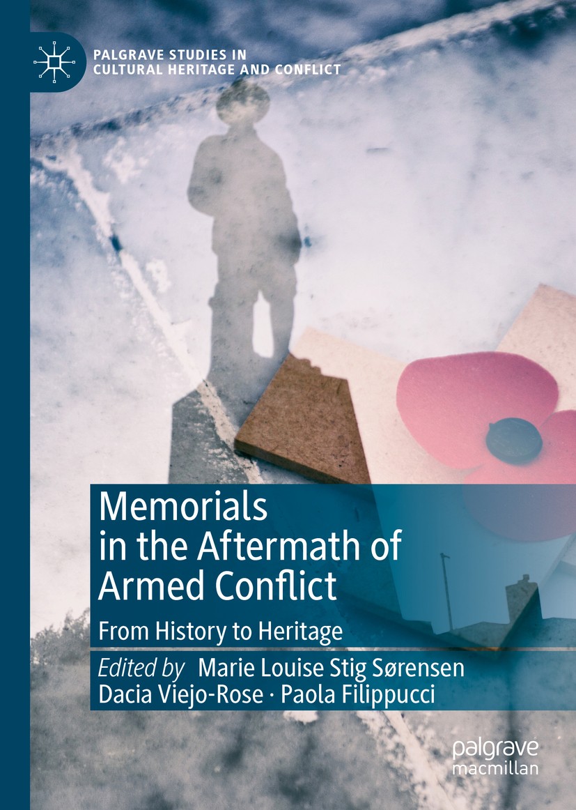 Titlebook: Memorials in the Aftermath of Armed Conflict; From History to Heri Marie Louise Stig Sørensen,Dacia Viejo-Rose,Paola Book 2019 The Editor( Titlebook: Memorials in the Aftermath of Armed Conflict; From History to Heri Marie Louise Stig Sørensen,Dacia Viejo-Rose,Paola Book 2019 The Editor(