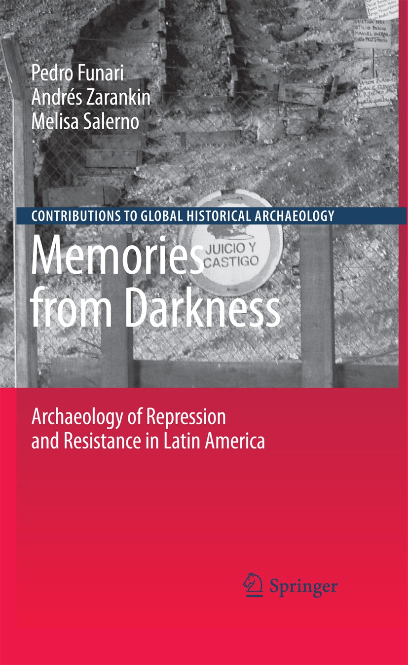 Titlebook: Memories from Darkness; Archaeology of Repre Pedro Funari,Andres Zarankin,Melissa Salerno Textbook 2010 Springer-Verlag New York 2010 Argen Titlebook: Memories from Darkness; Archaeology of Repre Pedro Funari,Andres Zarankin,Melissa Salerno Textbook 2010 Springer-Verlag New York 2010 Argen