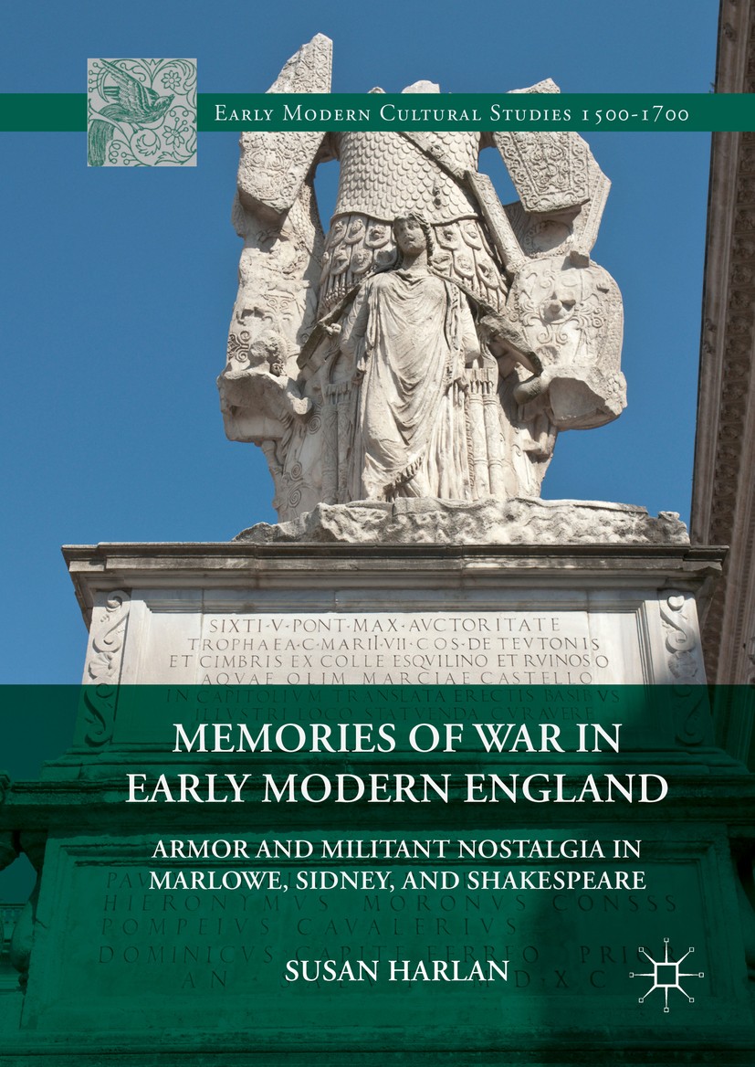 Titlebook: Memories of War in Early Modern England; Armor and Militant N Susan Harlan Book 2016 The Editor(s) (if applicable) and The Author(s) 2016 1 Titlebook: Memories of War in Early Modern England; Armor and Militant N Susan Harlan Book 2016 The Editor(s) (if applicable) and The Author(s) 2016 1