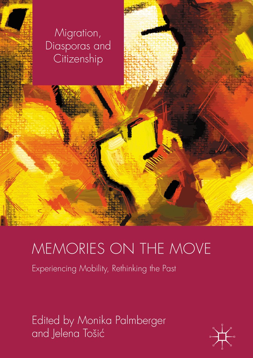Titlebook: Memories on the Move; Experiencing Mobilit Monika Palmberger,Jelena Tošić Book 2016 The Editor(s) (if applicable) and The Author(s) 2016 Na Titlebook: Memories on the Move; Experiencing Mobilit Monika Palmberger,Jelena Tošić Book 2016 The Editor(s) (if applicable) and The Author(s) 2016 Na