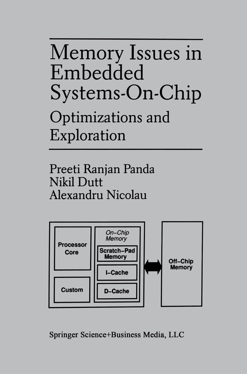 Titlebook: Memory Issues in Embedded Systems-on-Chip; Optimizations and Ex Preeti Ranjan Panda,Nikil Dutt,Alexandru Nicolau Book 1999 Springer Science Titlebook: Memory Issues in Embedded Systems-on-Chip; Optimizations and Ex Preeti Ranjan Panda,Nikil Dutt,Alexandru Nicolau Book 1999 Springer Science