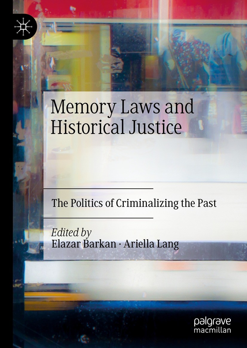 Titlebook: Memory Laws and Historical Justice; The Politics of Crim Elazar Barkan,Ariella Lang Book 2022 The Editor(s) (if applicable) and The Author( Titlebook: Memory Laws and Historical Justice; The Politics of Crim Elazar Barkan,Ariella Lang Book 2022 The Editor(s) (if applicable) and The Author(