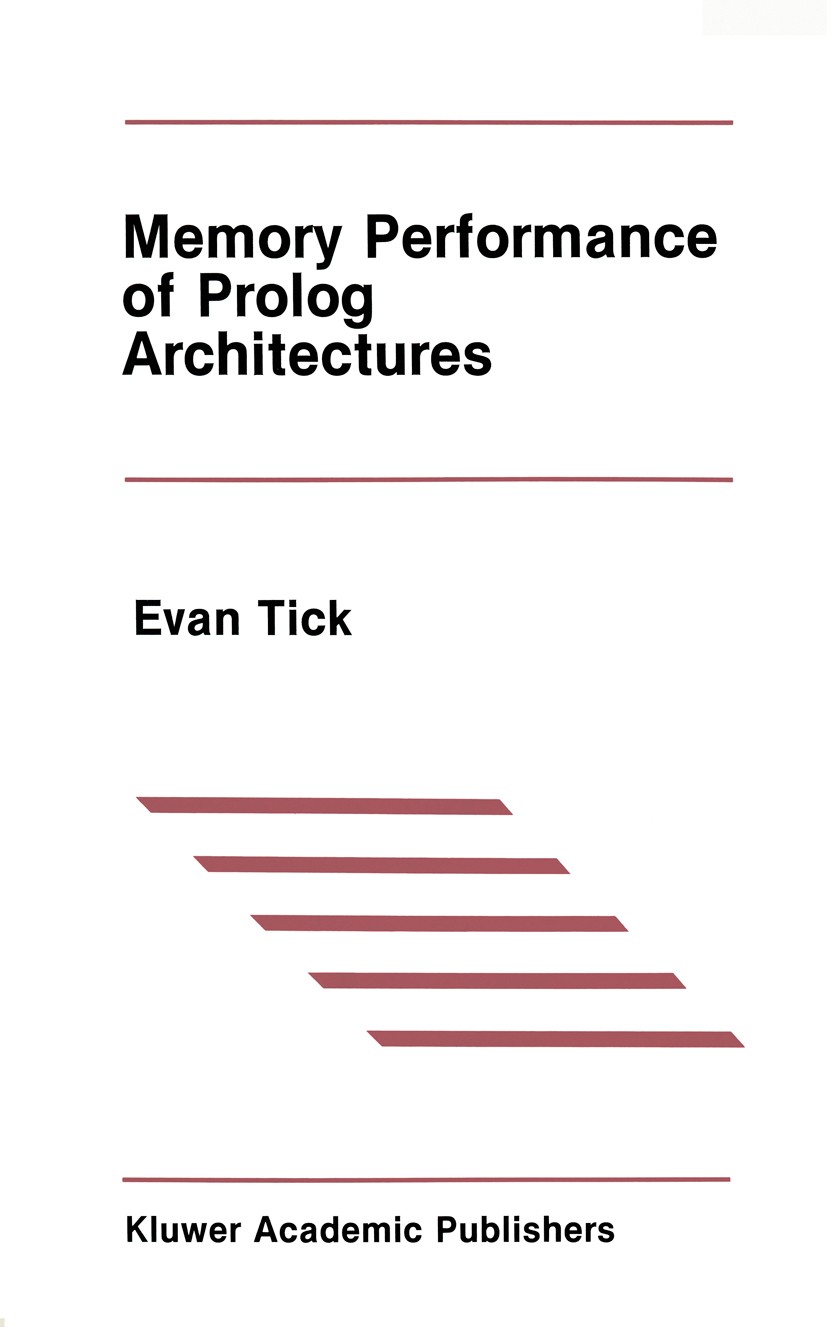 Titlebook: Memory Performance of Prolog Architectures; Evan Tick Book 1988 Kluwer Academic Publishers 1988 Broadcast.Fortran.Logic.Prolog.algorithms. Titlebook: Memory Performance of Prolog Architectures; Evan Tick Book 1988 Kluwer Academic Publishers 1988 Broadcast.Fortran.Logic.Prolog.algorithms.