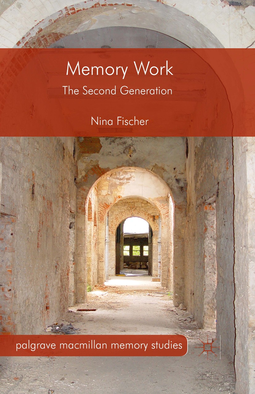 Titlebook: Memory Work; The Second Generatio Nina Fischer Book 2015 Nina Fischer 2015 Memory Work.Second Generation.Holocaust Literature.Life Writing. Titlebook: Memory Work; The Second Generatio Nina Fischer Book 2015 Nina Fischer 2015 Memory Work.Second Generation.Holocaust Literature.Life Writing.
