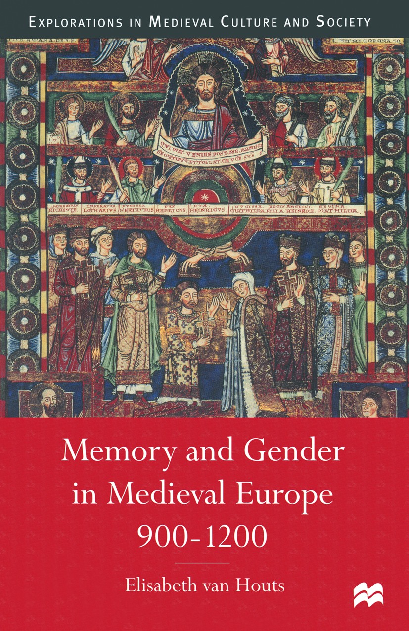 Titlebook: Memory and Gender in Medieval Europe, 900-1200; Elisabeth Houts Book 1999 Macmillan Publishers Limited 1999 England.Europe.gender.material Titlebook: Memory and Gender in Medieval Europe, 900-1200; Elisabeth Houts Book 1999 Macmillan Publishers Limited 1999 England.Europe.gender.material