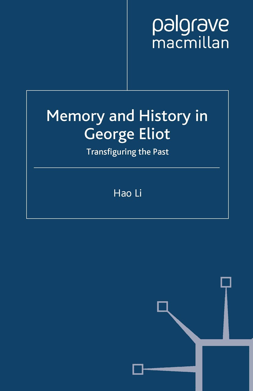 Titlebook: Memory and History in George Eliot; Transfiguring the Pa Hao Li Book 2000 Hao Li 2000 argue.consciousness.edition.George Eliot.history.hist Titlebook: Memory and History in George Eliot; Transfiguring the Pa Hao Li Book 2000 Hao Li 2000 argue.consciousness.edition.George Eliot.history.hist