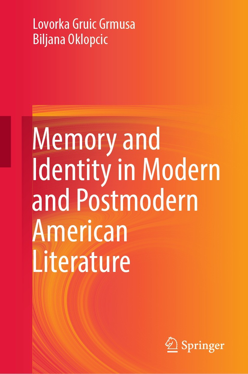 Titlebook: Memory and Identity in Modern and Postmodern American Literature; Lovorka Gruic Grmusa,Biljana Oklopcic Book 2022 The Editor(s) (if applic Titlebook: Memory and Identity in Modern and Postmodern American Literature; Lovorka Gruic Grmusa,Biljana Oklopcic Book 2022 The Editor(s) (if applic